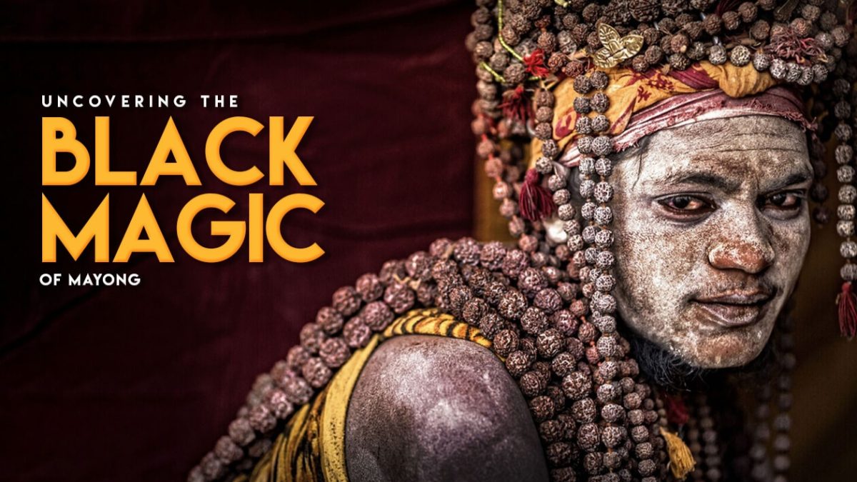 Mayong, India: The Indian Land Capital Of Black Magic and Witchcraft.